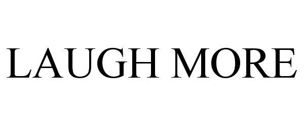 LAUGH MORE