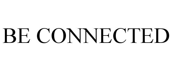 Trademark Logo BE CONNECTED