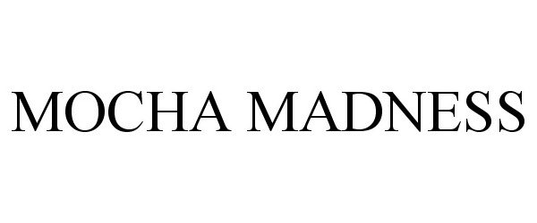 Trademark Logo MOCHA MADNESS