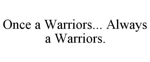  ONCE A WARRIORS... ALWAYS A WARRIORS.