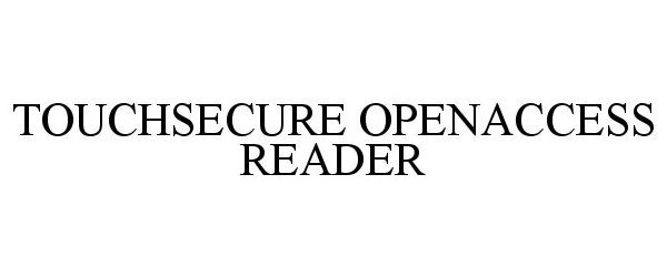 Trademark Logo TOUCHSECURE OPENACCESS READER