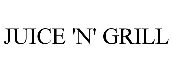 Trademark Logo JUICE 'N' GRILL