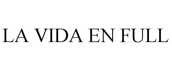 Trademark Logo LA VIDA EN FULL