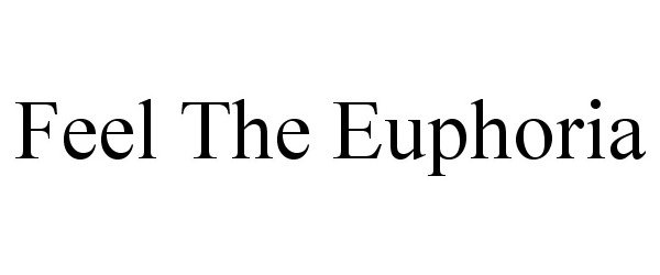 Trademark Logo FEEL THE EUPHORIA