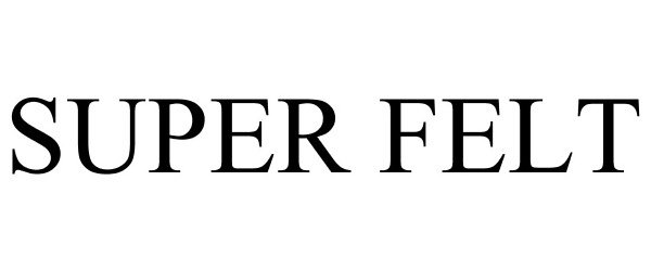 Trademark Logo SUPER FELT