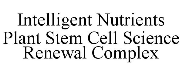  INTELLIGENT NUTRIENTS PLANT STEM CELL SCIENCE RENEWAL COMPLEX