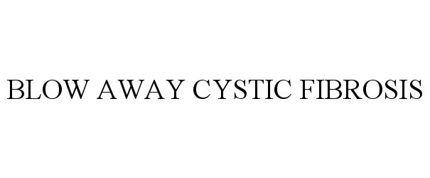  BLOW AWAY CYSTIC FIBROSIS