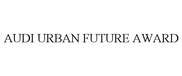 Trademark Logo AUDI URBAN FUTURE AWARD