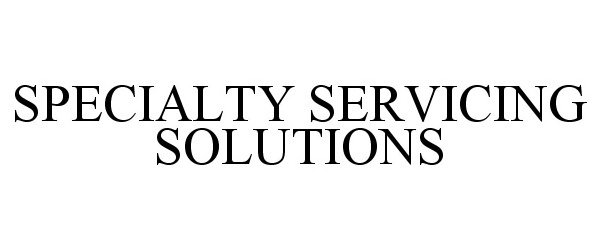 Trademark Logo SPECIALTY SERVICING SOLUTIONS
