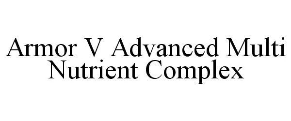 Trademark Logo ARMOR V ADVANCED MULTI NUTRIENT COMPLEX