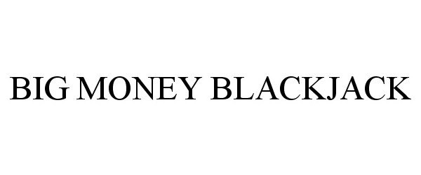 Trademark Logo BIG MONEY BLACKJACK