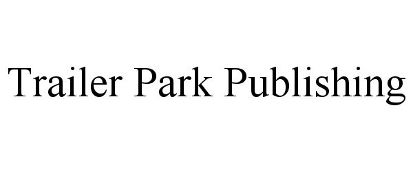 Trademark Logo TRAILER PARK PUBLISHING