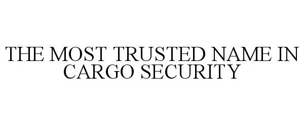  THE MOST TRUSTED NAME IN CARGO SECURITY