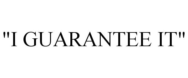 Trademark Logo "I GUARANTEE IT"