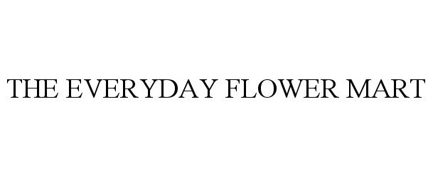  THE EVERYDAY FLOWER MART