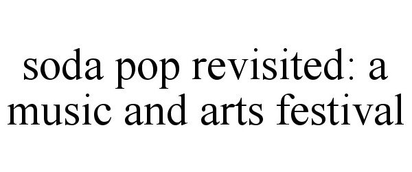 Trademark Logo SODA POP REVISITED MUSIC &amp; ART FESTIVAL