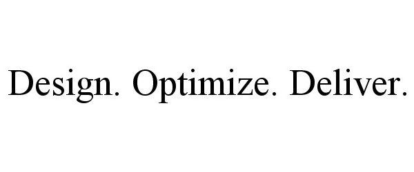  DESIGN. OPTIMIZE. DELIVER.