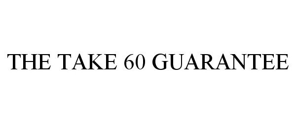  THE TAKE 60 GUARANTEE