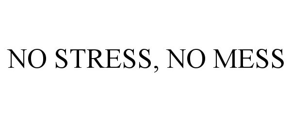  NO STRESS, NO MESS