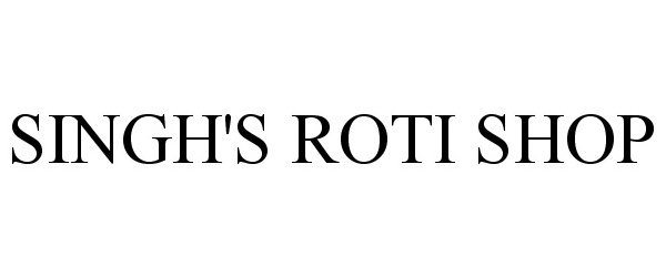 Trademark Logo SINGH'S ROTI SHOP