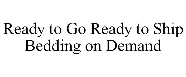  READY TO GO READY TO SHIP BEDDING ON DEMAND