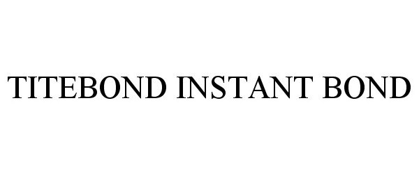 Trademark Logo TITEBOND INSTANT BOND