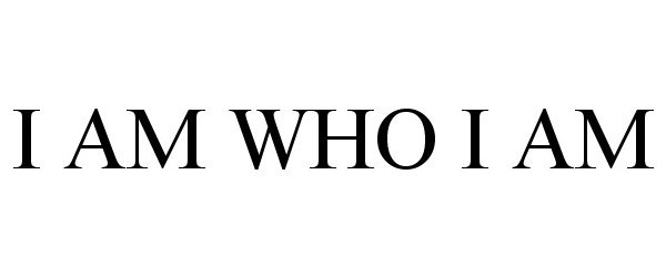 Trademark Logo I AM WHO I AM
