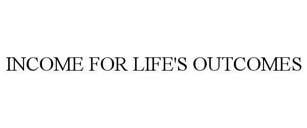  INCOME FOR LIFE'S OUTCOMES