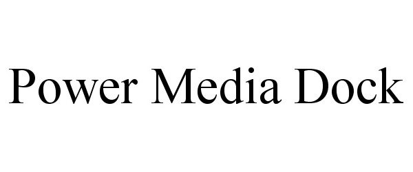 Trademark Logo POWER MEDIA DOCK