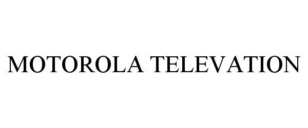 Trademark Logo MOTOROLA TELEVATION