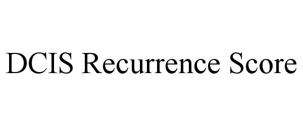 Trademark Logo DCIS RECURRENCE SCORE