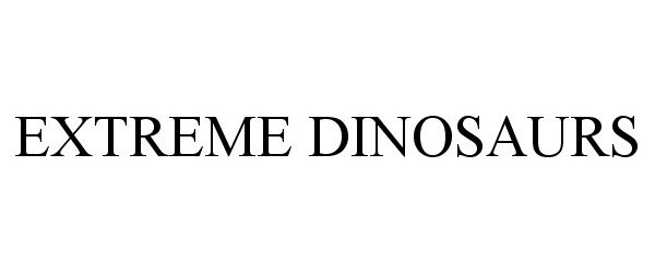 Trademark Logo EXTREME DINOSAURS