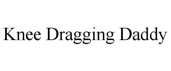 Trademark Logo KNEE DRAGGING DADDY