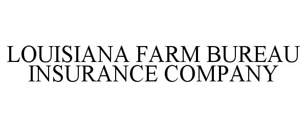  LOUISIANA FARM BUREAU INSURANCE COMPANY