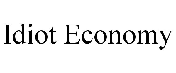 Trademark Logo IDIOT ECONOMY