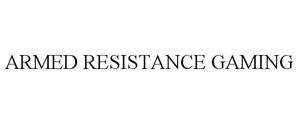 Trademark Logo ARMED RESISTANCE GAMING