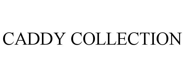 Trademark Logo CADDY COLLECTION