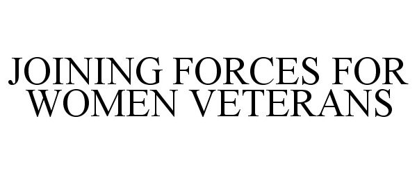  JOINING FORCES FOR WOMEN VETERANS