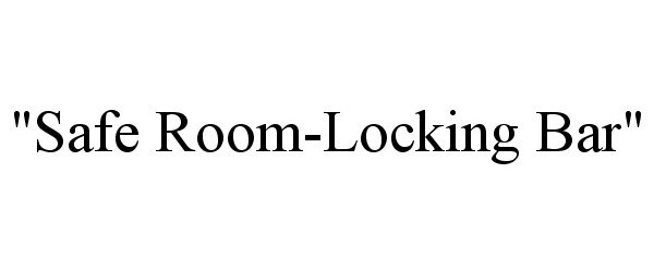Trademark Logo "SAFE ROOM-LOCKING BAR"