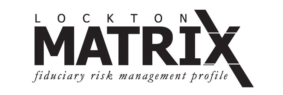  LOCKTON MATRIX FIDUCIARY RISK MANAGEMENT PROFILE