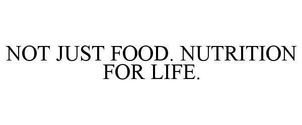  NOT JUST FOOD. NUTRITION FOR LIFE.