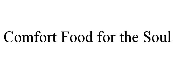 Trademark Logo COMFORT FOOD FOR THE SOUL