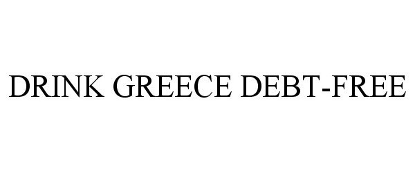  DRINK GREECE DEBT-FREE