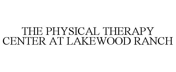  THE PHYSICAL THERAPY CENTER AT LAKEWOOD RANCH