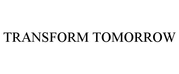Trademark Logo TRANSFORM TOMORROW