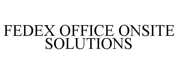 Trademark Logo FEDEX OFFICE ONSITE SOLUTIONS
