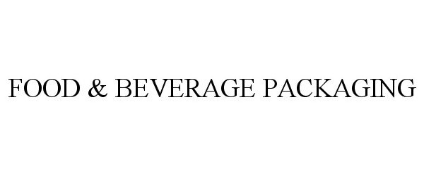  FOOD &amp; BEVERAGE PACKAGING