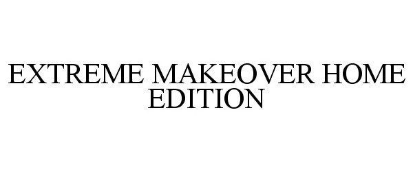  EXTREME MAKEOVER HOME EDITION