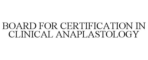  BOARD FOR CERTIFICATION IN CLINICAL ANAPLASTOLOGY