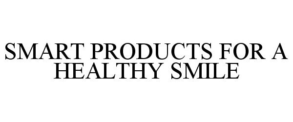  SMART PRODUCTS FOR A HEALTHY SMILE